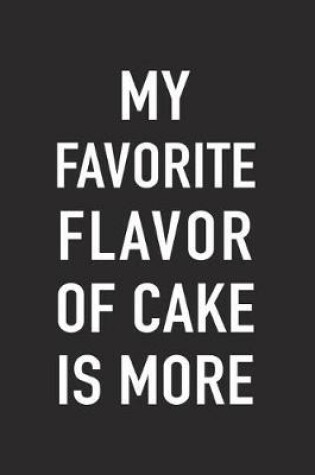 Cover of My Favorite Flavor of Cake Is More