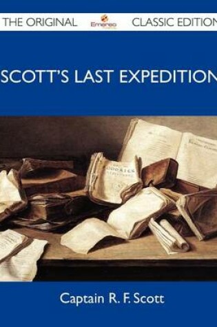 Cover of Scott's Last Expedition - The Original Classic Edition