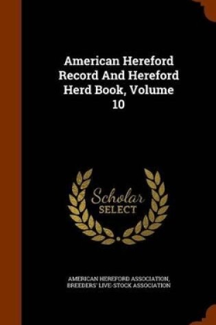 Cover of American Hereford Record and Hereford Herd Book, Volume 10