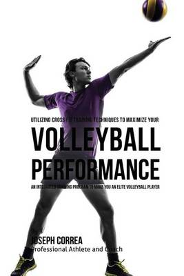 Book cover for Utilizing Cross Fit Training Techniques to Maximize Your Volleyball Performance