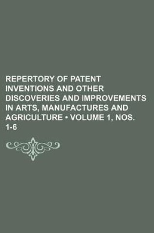 Cover of Repertory of Patent Inventions and Other Discoveries and Improvements in Arts, Manufactures and Agriculture (Volume 1, Nos. 1-6)