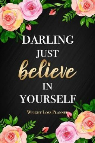 Cover of Darling Just Believe In Yourself - Weight Loss Planner