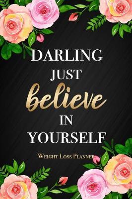 Book cover for Darling Just Believe In Yourself - Weight Loss Planner