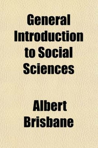 Cover of General Introduction to Social Sciences; Part First.--Introduction to Fourier's Theory of Social Organization