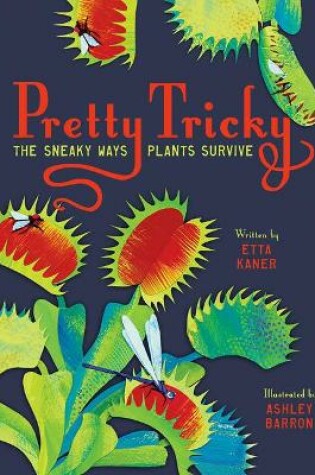 Cover of Pretty Tricky: The Sneaky Ways Plants Survive