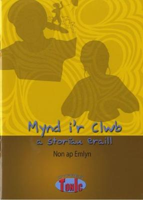 Book cover for Cyfres Tonic 1: Mynd i'r Clwb a Storiau Eraill