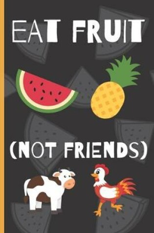 Cover of Blank Vegan Recipe Book - Eat Fruit Not Friends