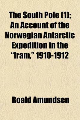 Book cover for The South Pole (1); An Account of the Norwegian Antarctic Expedition in the Fram, 1910-1912