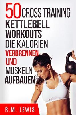 Book cover for 50 Kettlebell Workouts, Die Kalorien Verbrennen Und Muskeln Aufbauen