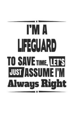 Cover of I'm A Lifeguard To Save Time, Let's Just Assume I'm Always Right