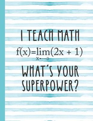 Book cover for I Teach Math What's Your Superpower