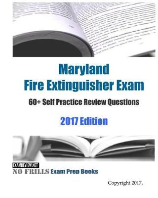 Book cover for Maryland Fire Extinguisher Exam 60+ Self Practice Review Questions 2017 Edition