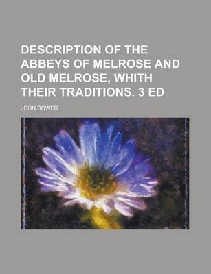 Book cover for Description of the Abbeys of Melrose and Old Melrose, Whith Their Traditions. 3 Ed