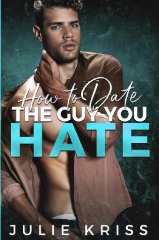 Cover of How to Date the Guy You Hate