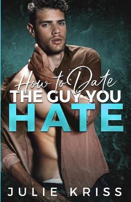 Book cover for How to Date the Guy You Hate