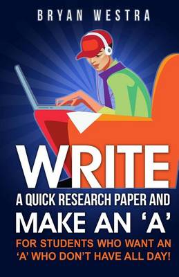 Book cover for Write A Quick Research Paper And Make An 'A'