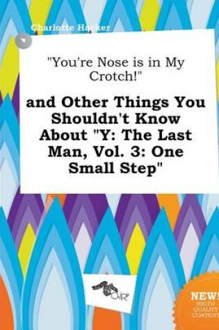 Cover of You're Nose Is in My Crotch! and Other Things You Shouldn't Know about y