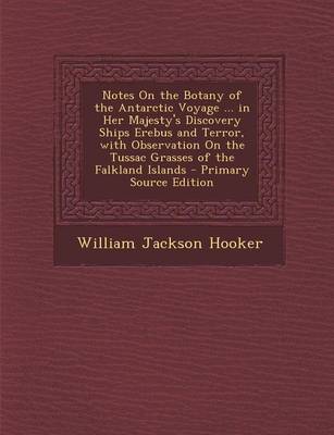 Book cover for Notes on the Botany of the Antarctic Voyage ... in Her Majesty's Discovery Ships Erebus and Terror, with Observation on the Tussac Grasses of the Falk