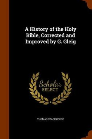 Cover of A History of the Holy Bible, Corrected and Improved by G. Gleig