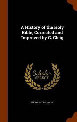 Book cover for A History of the Holy Bible, Corrected and Improved by G. Gleig