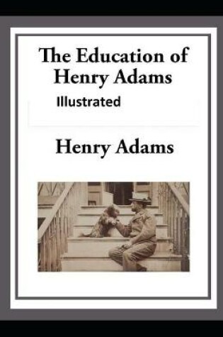 Cover of The Education of Henry AdamsIllustrated