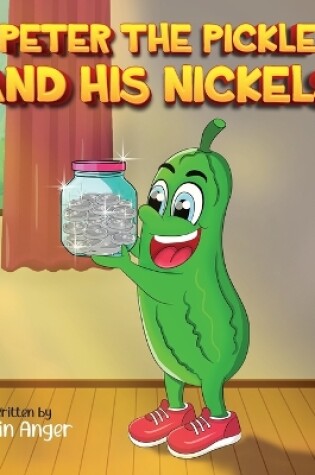 Cover of Peter The Pickle and His Nickels