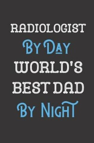 Cover of Radiologist By Day World's Best Dad By Night