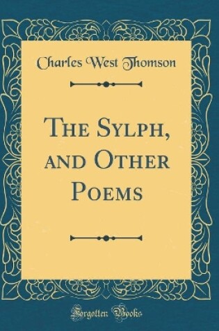 Cover of The Sylph, and Other Poems (Classic Reprint)