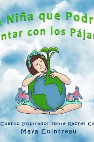 Cover of La Niña que Podría Cantar con los Pájaros - Un Cuento Inspirador sobre Rachel Carson