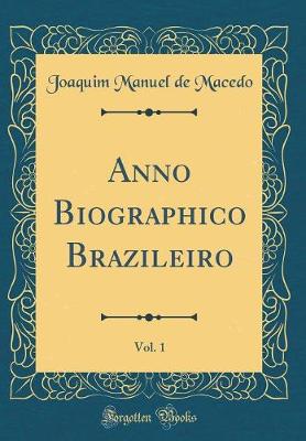 Book cover for Anno Biographico Brazileiro, Vol. 1 (Classic Reprint)