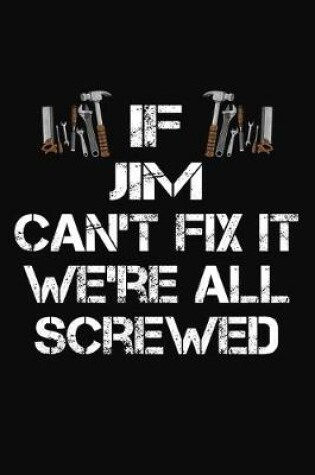 Cover of If Jim Can't Fix It We're All Screwed