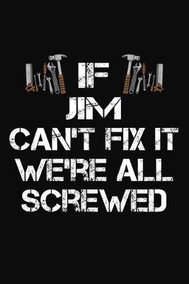 Book cover for If Jim Can't Fix It We're All Screwed