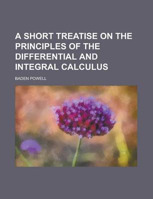 Book cover for A Short Treatise on the Principles of the Differential and Integral Calculus