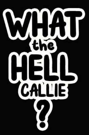 Cover of What the Hell Callie?