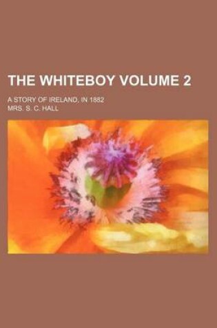 Cover of The Whiteboy Volume 2; A Story of Ireland, in 1882