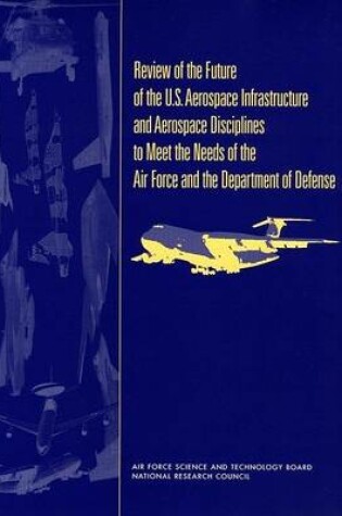 Cover of Review of the Future of the U.S. Aerospace Infrastructure and Aerospace Engineering Disciplines to Meet the Needs of the Air Force and the Department of Defense
