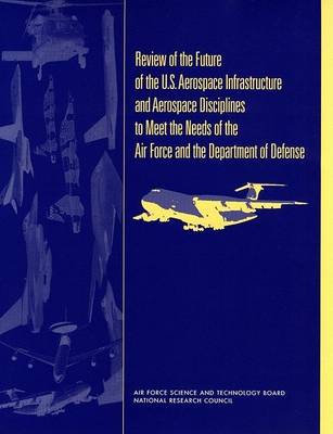 Book cover for Review of the Future of the U.S. Aerospace Infrastructure and Aerospace Engineering Disciplines to Meet the Needs of the Air Force and the Department of Defense