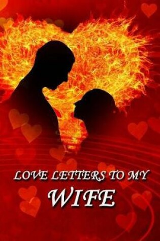 Cover of Love Letters to My Wife