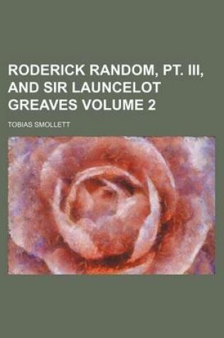 Cover of Roderick Random, PT. III, and Sir Launcelot Greaves Volume 2