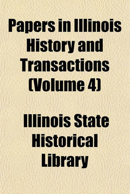 Book cover for Papers in Illinois History and Transactions (Volume 4)