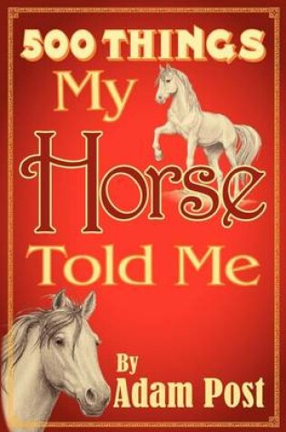 Cover of 500 Things My Horse Told Me
