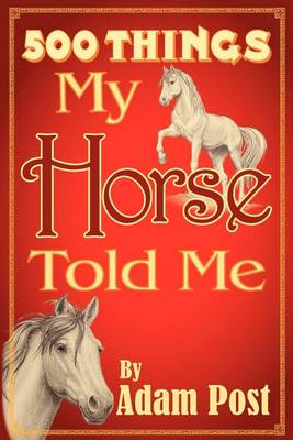 Book cover for 500 Things My Horse Told Me