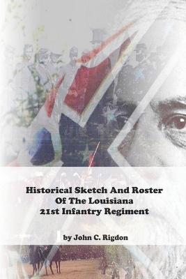 Book cover for Historical Sketch And Roster Of The Louisiana 21st Infantry Regiment