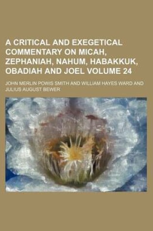 Cover of A Critical and Exegetical Commentary on Micah, Zephaniah, Nahum, Habakkuk, Obadiah and Joel Volume 24