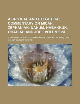Book cover for A Critical and Exegetical Commentary on Micah, Zephaniah, Nahum, Habakkuk, Obadiah and Joel Volume 24