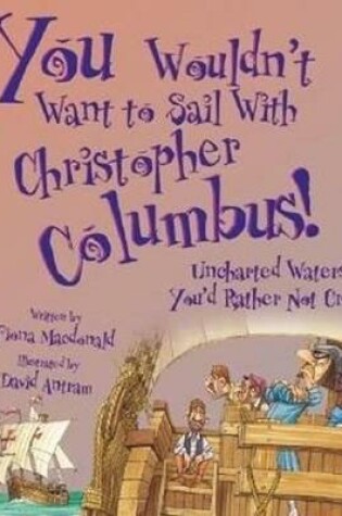 Cover of You Wouldn't Want To Sail With Christopher Columbus!