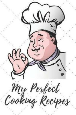 Cover of My Perfect Cooking Recipes