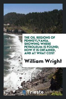 Book cover for The Oil Regions of Pennsylvania, Showing Where Petroleum Is Found; How It Is Obtained, and at What Cost