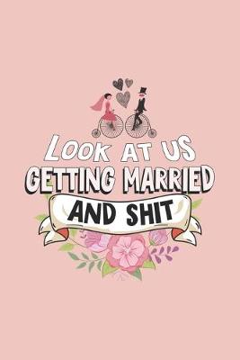 Book cover for Look at Us Getting Married and Shit