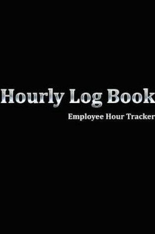 Cover of Hourly Log Book Employee Hour Tracker